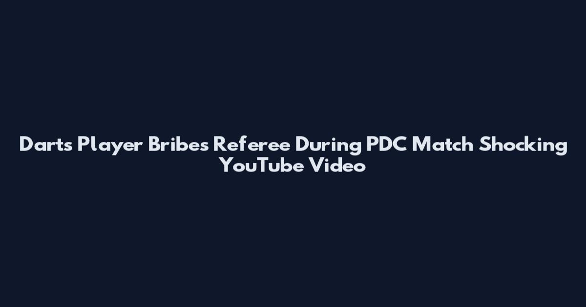 Darts Player Bribes Referee During PDC Match Shocking YouTube Video
