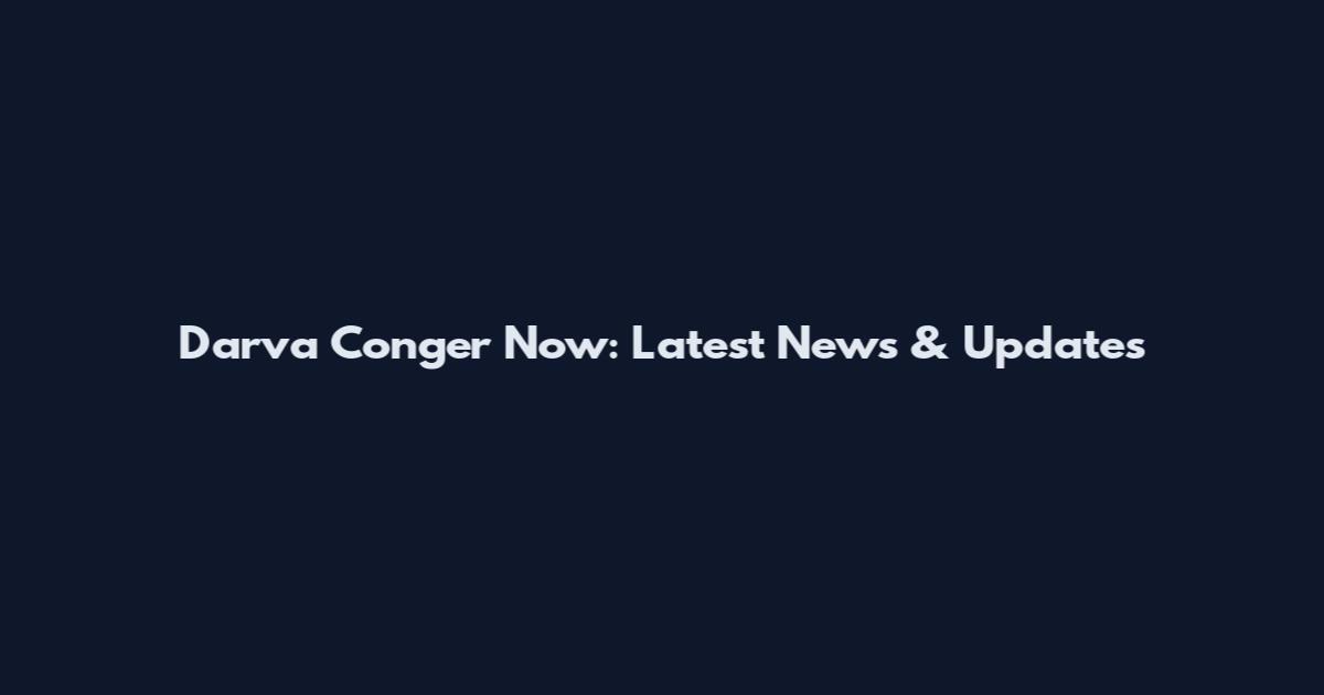 Darva Conger Now: Latest News & Updates