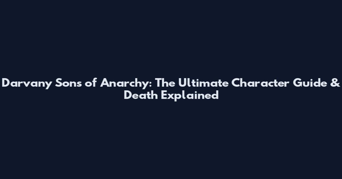 Darvany Sons of Anarchy: The Ultimate Character Guide & Death Explained