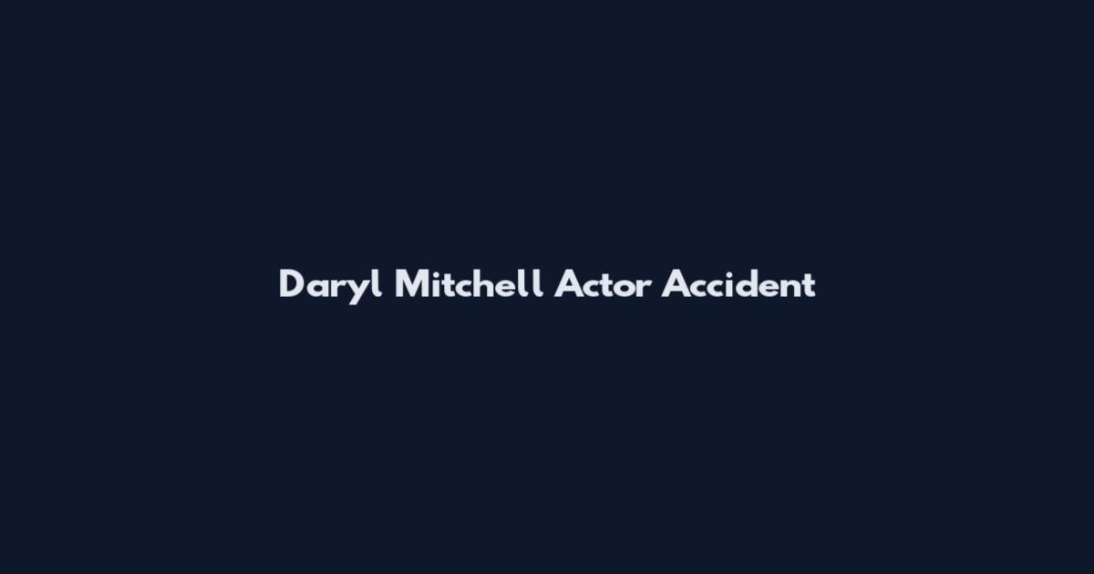 Daryl Mitchell Actor Accident