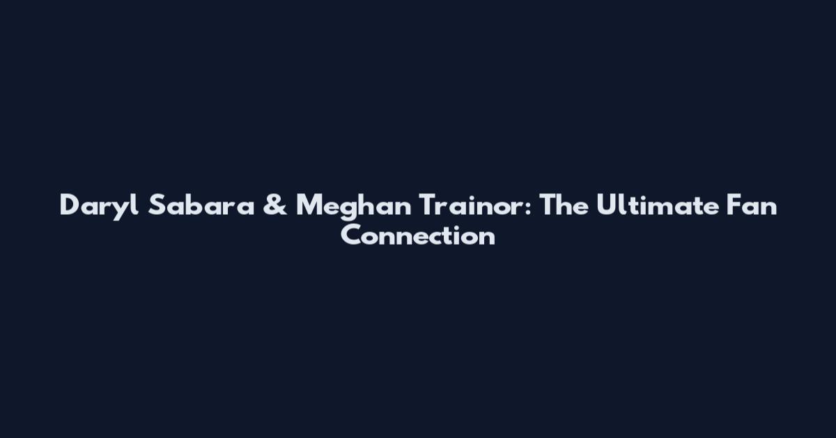 Daryl Sabara & Meghan Trainor: The Ultimate Fan Connection