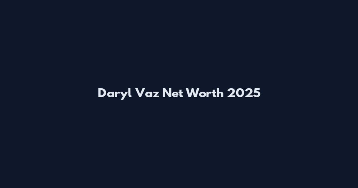 Daryl Vaz Net Worth 2025