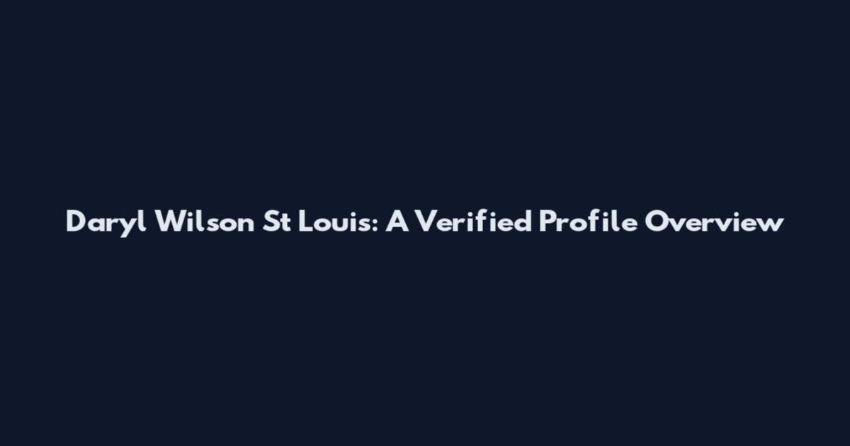 Daryl Wilson St Louis: A Verified Profile Overview
