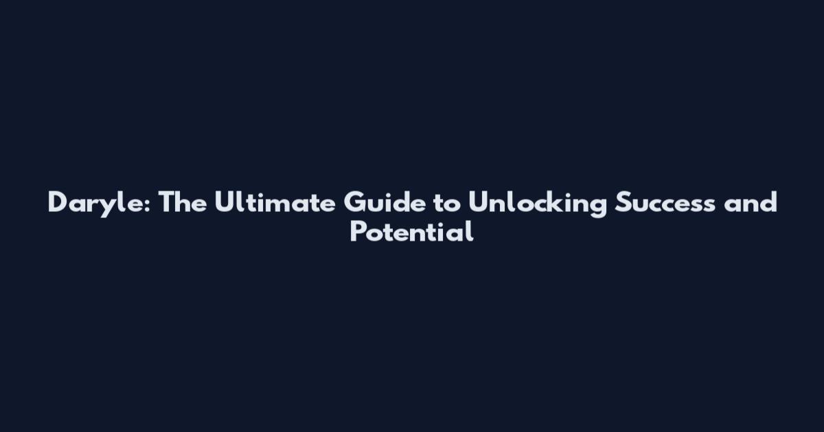Daryle: The Ultimate Guide to Unlocking Success and Potential