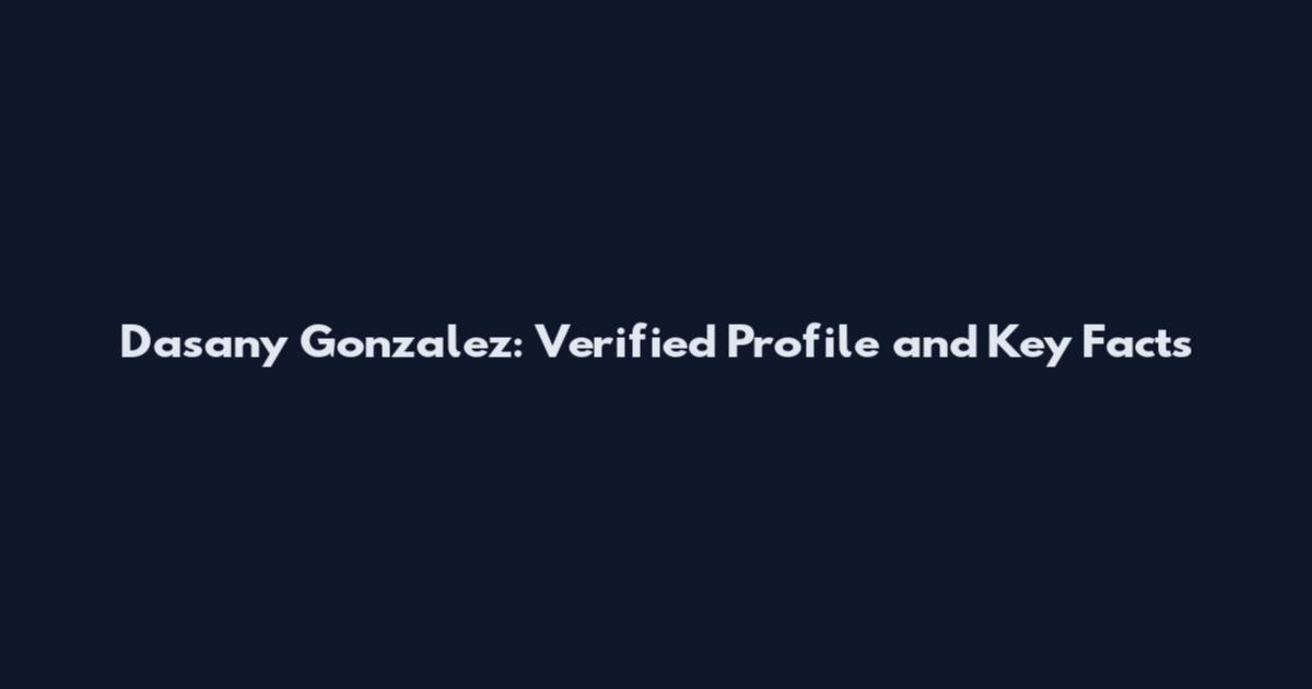Dasany Gonzalez: Verified Profile and Key Facts