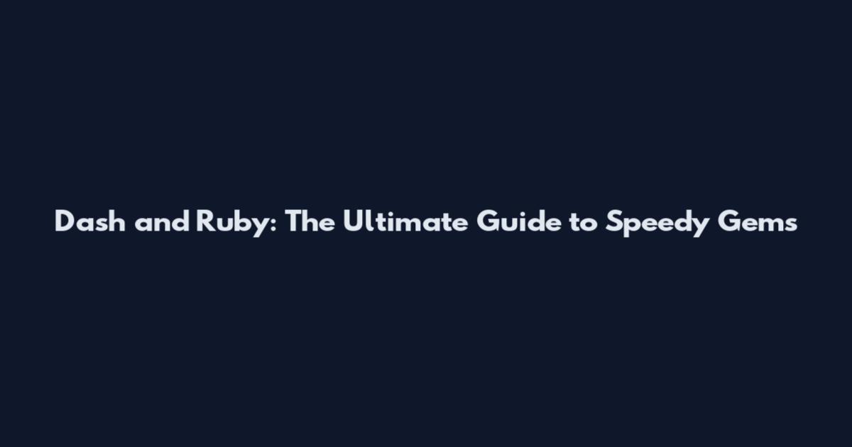 Dash and Ruby: The Ultimate Guide to Speedy Gems