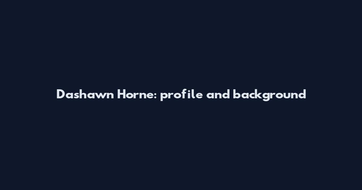 Dashawn Horne: profile and background