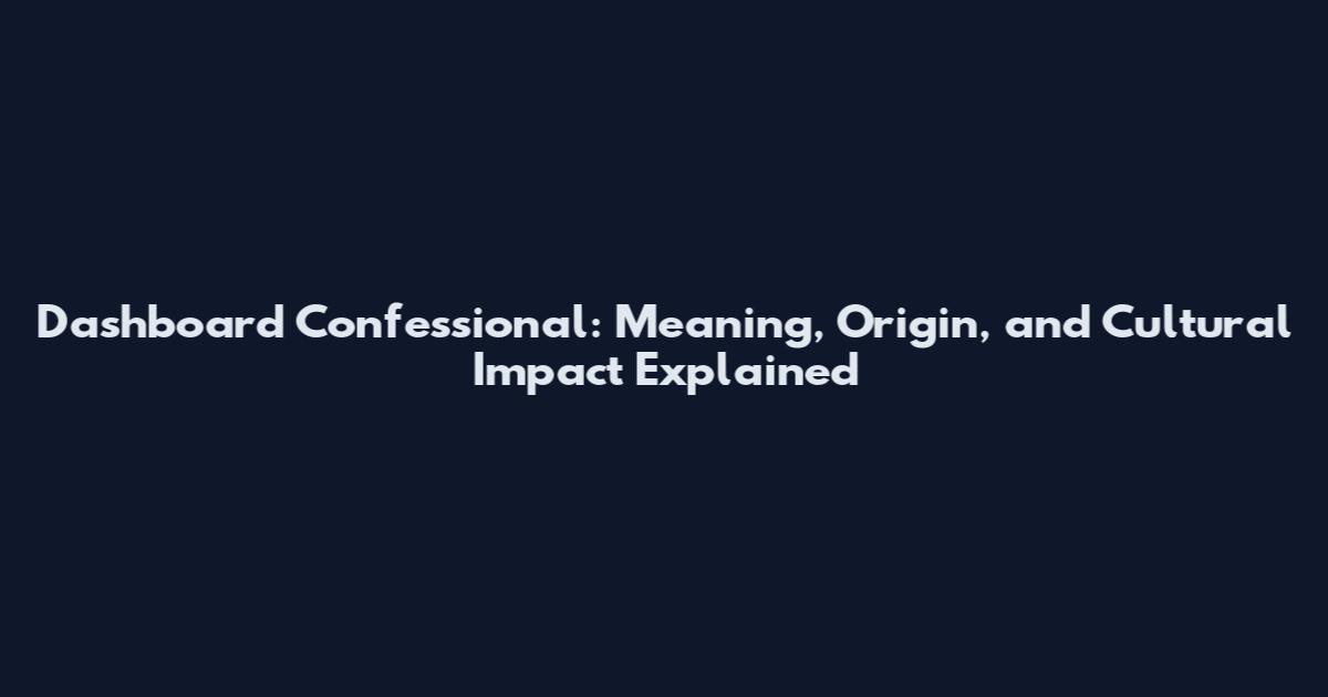 Dashboard Confessional: Meaning, Origin, and Cultural Impact Explained