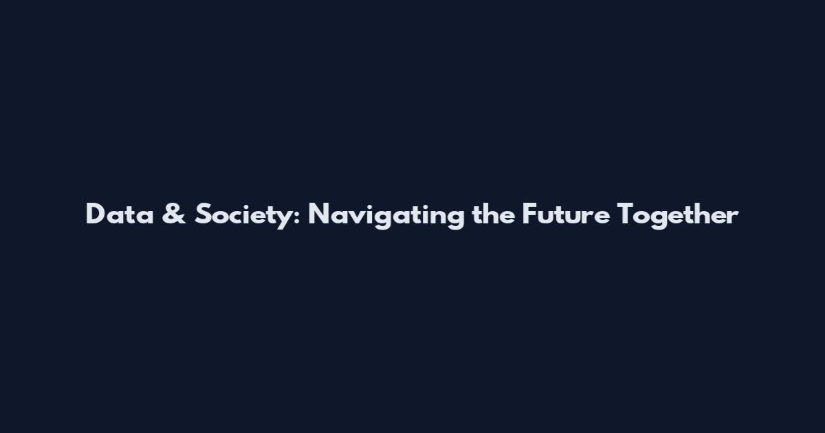 Data & Society: Navigating the Future Together