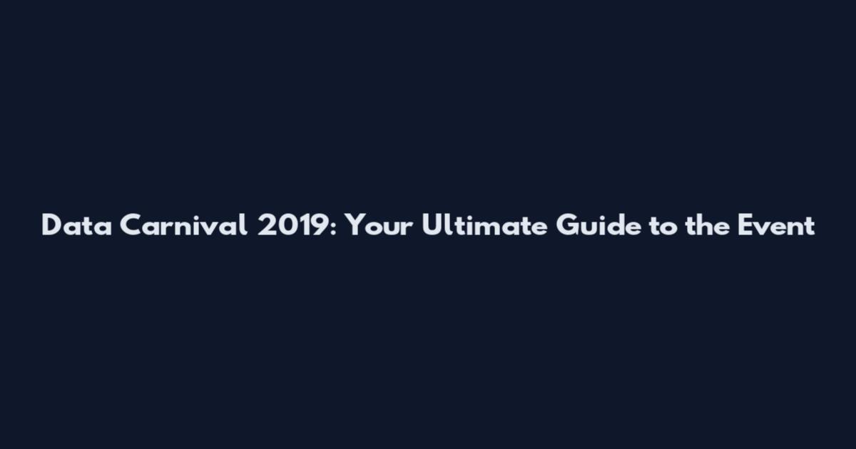Data Carnival 2019: Your Ultimate Guide to the Event