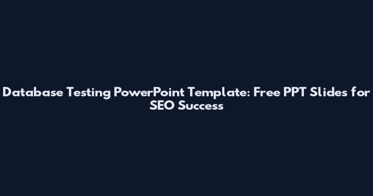 Database Testing PowerPoint Template: Free PPT Slides for SEO Success