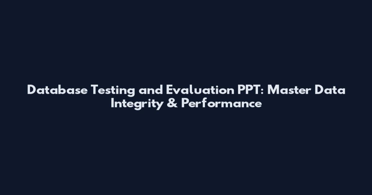 Database Testing and Evaluation PPT: Master Data Integrity & Performance