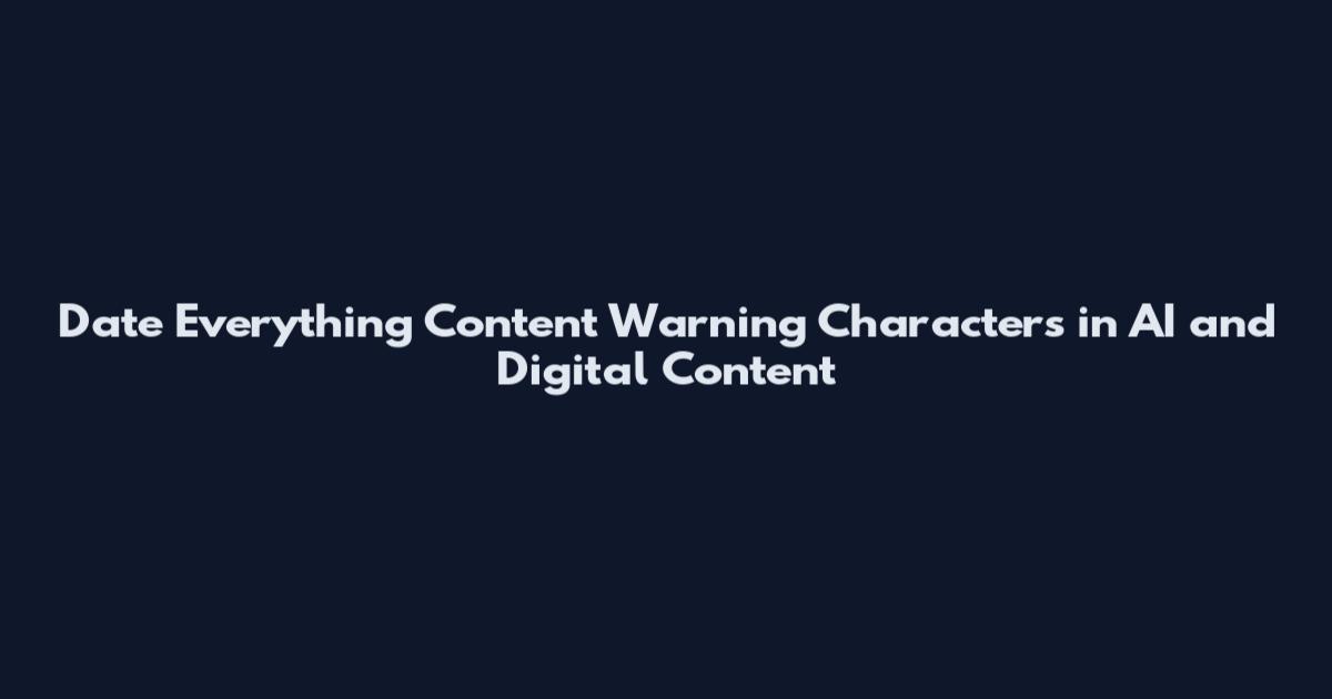 Date Everything Content Warning Characters in AI and Digital Content