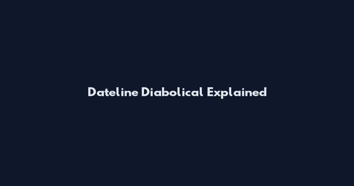 Dateline Diabolical Explained