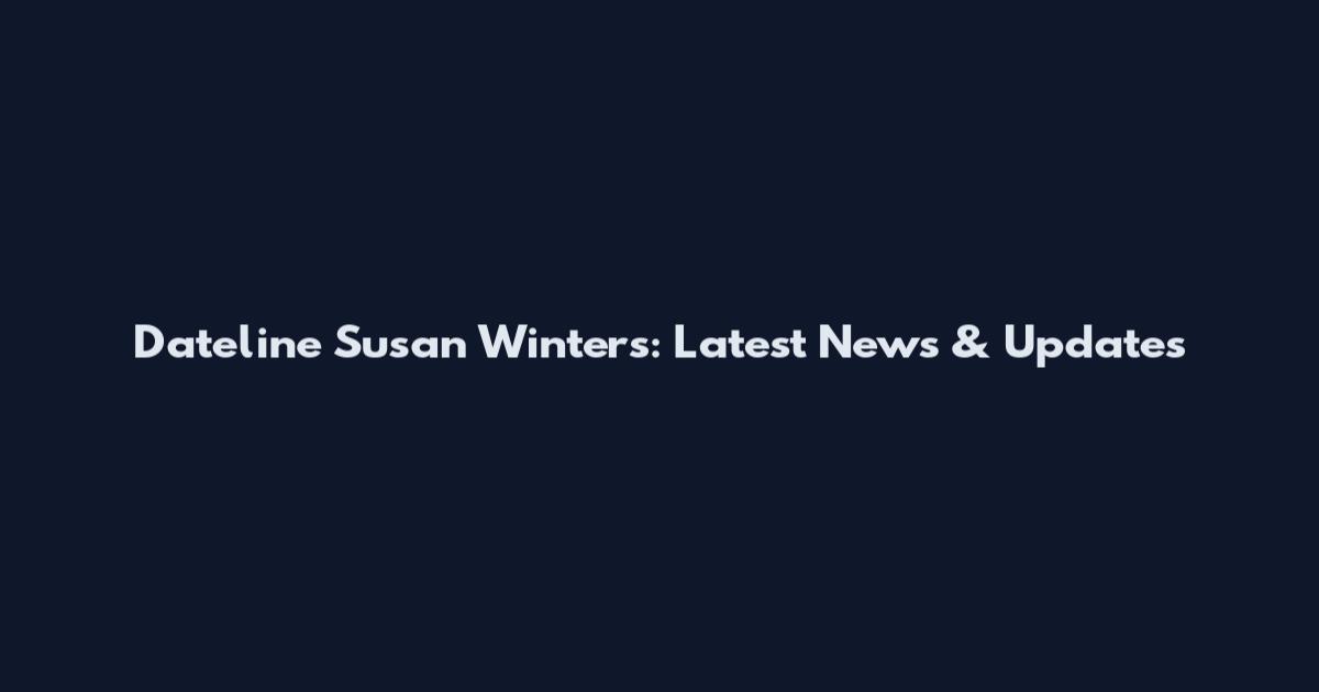 Dateline Susan Winters: Latest News & Updates