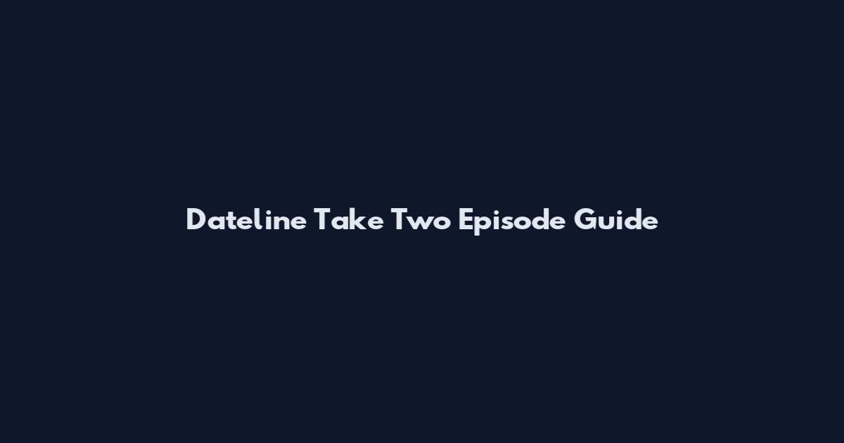 Dateline Take Two Episode Guide