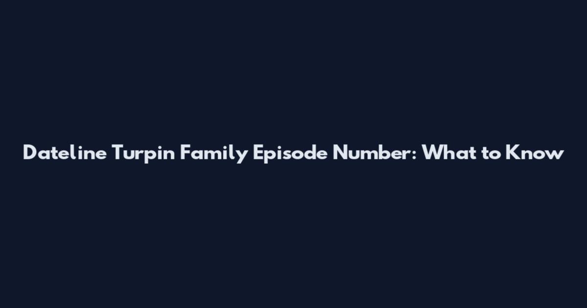 Dateline Turpin Family Episode Number: What to Know