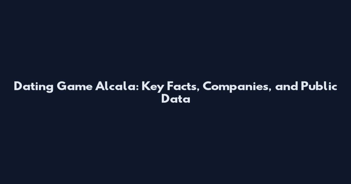 Dating Game Alcala: Key Facts, Companies, and Public Data