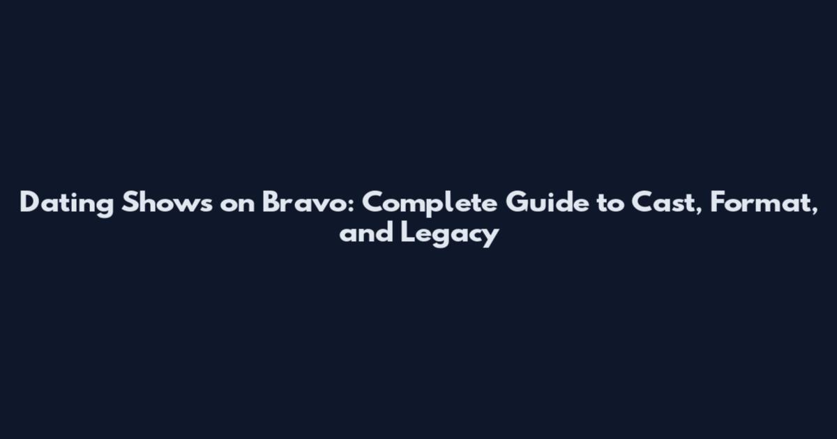 Dating Shows on Bravo: Complete Guide to Cast, Format, and Legacy