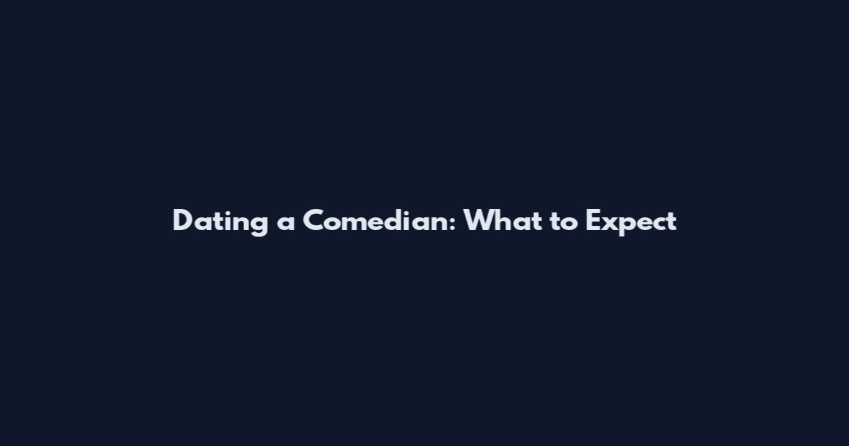 Dating a Comedian: What to Expect