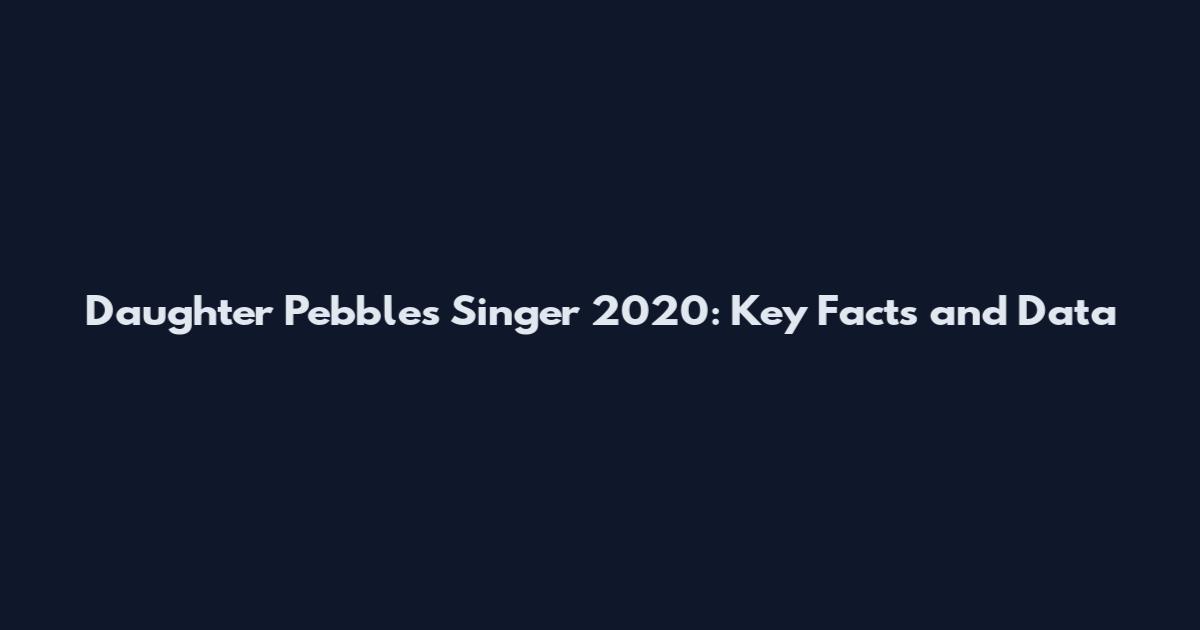 Daughter Pebbles Singer 2020: Key Facts and Data