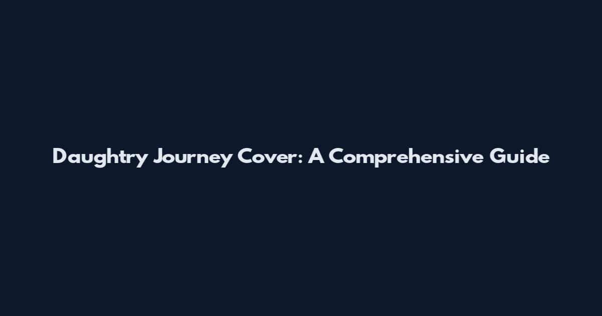 Daughtry Journey Cover: A Comprehensive Guide