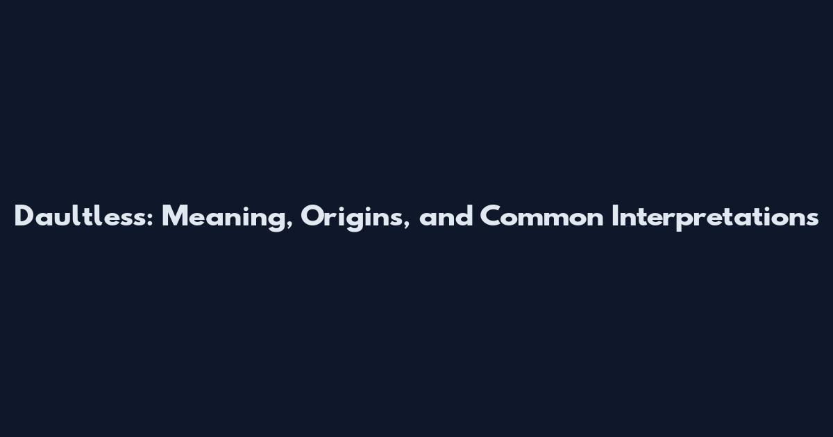 Daultless: Meaning, Origins, and Common Interpretations