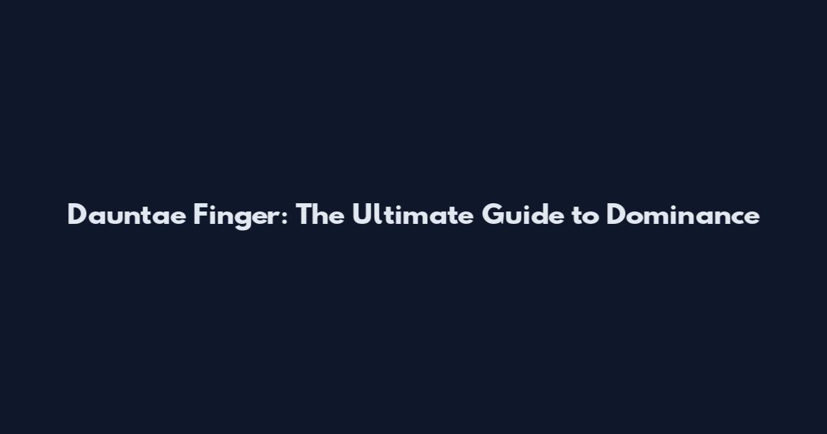 Dauntae Finger: The Ultimate Guide to Dominance
