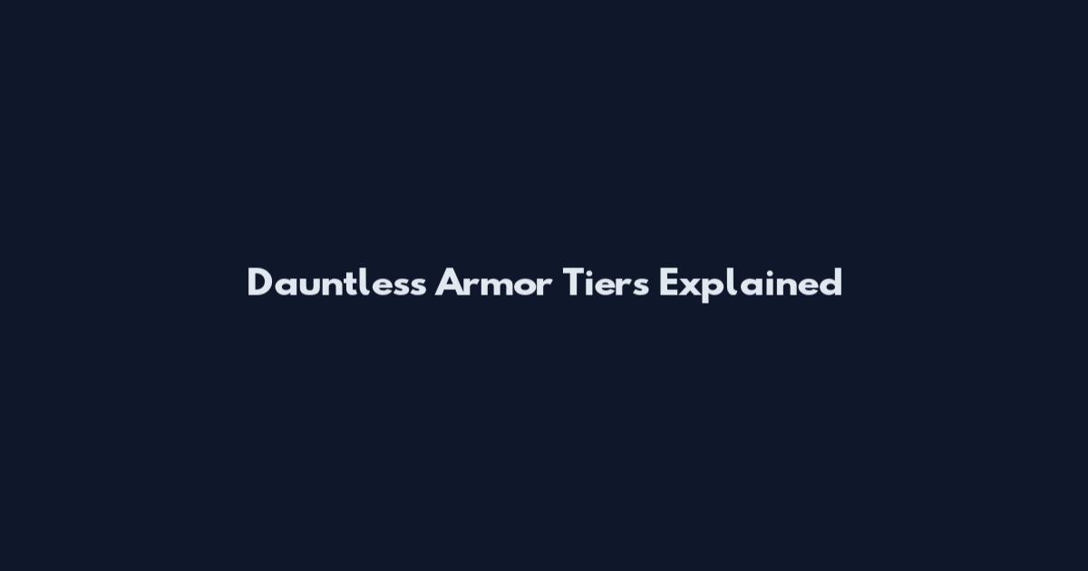 Dauntless Armor Tiers Explained