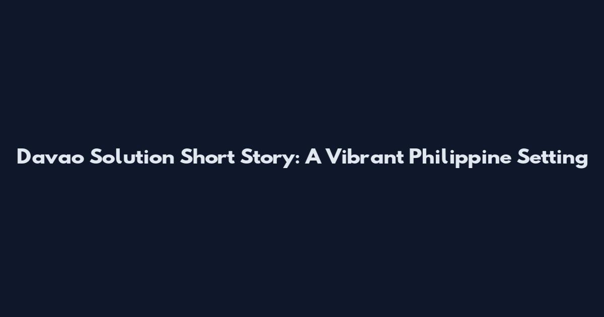 Davao Solution Short Story: A Vibrant Philippine Setting