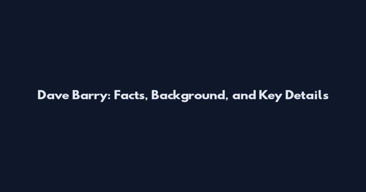 Dave Barry: Facts, Background, and Key Details