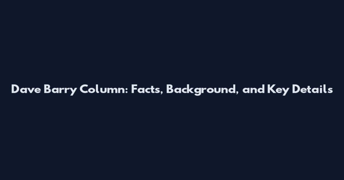 Dave Barry Column: Facts, Background, and Key Details