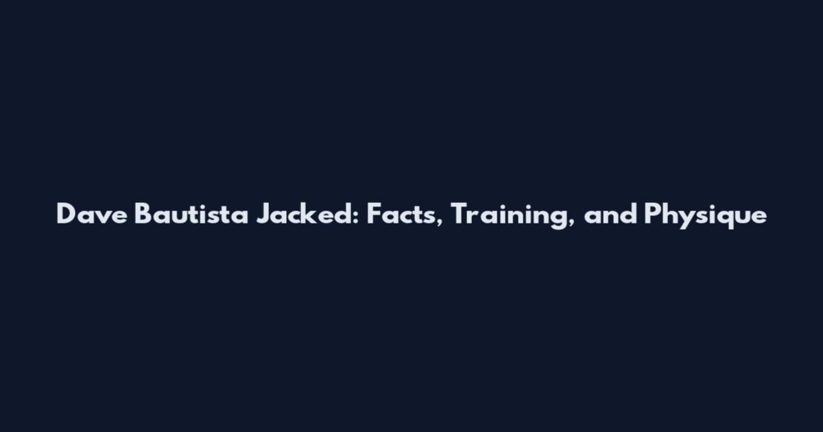 Dave Bautista Jacked: Facts, Training, and Physique
