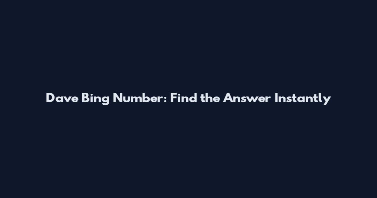 Dave Bing Number: Find the Answer Instantly