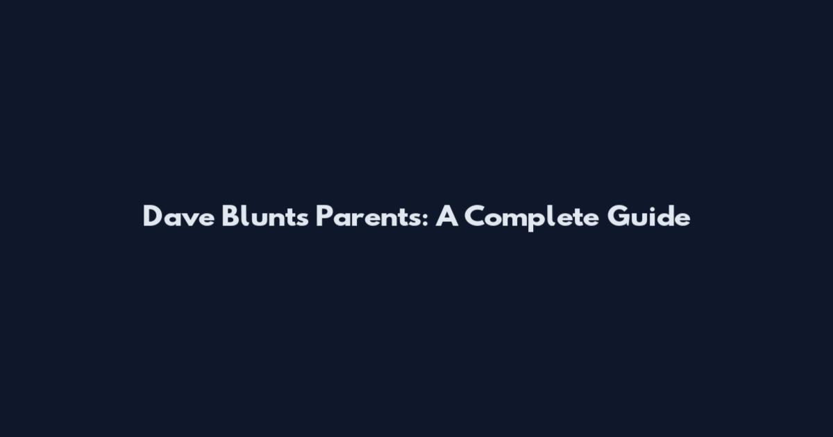 Dave Blunt's Parents: A Complete Guide