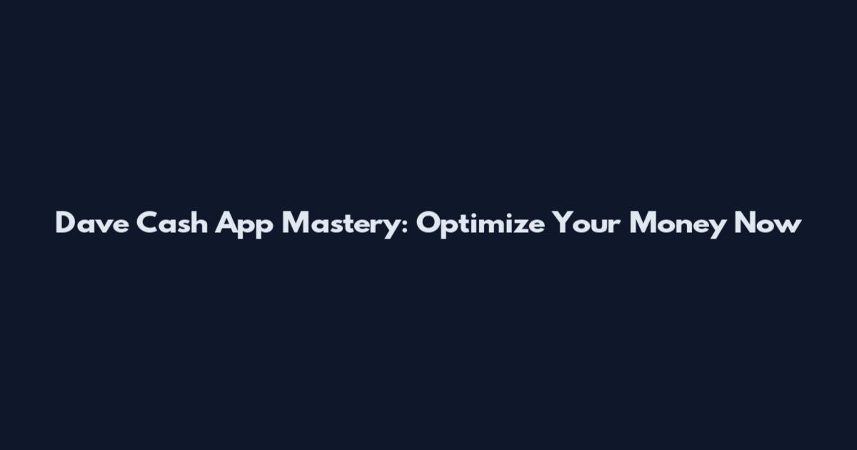 Dave Cash App Mastery: Optimize Your Money Now