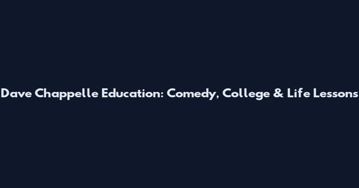 Dave Chappelle Education: Comedy, College & Life Lessons