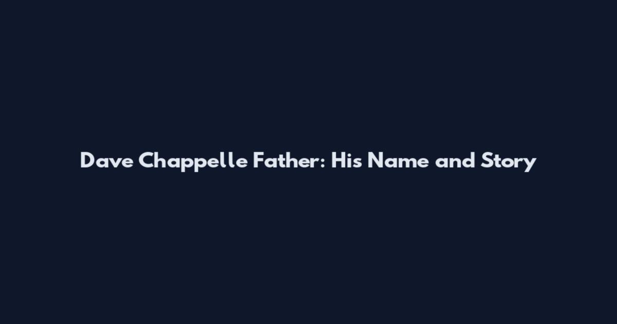 Dave Chappelle Father: His Name and Story