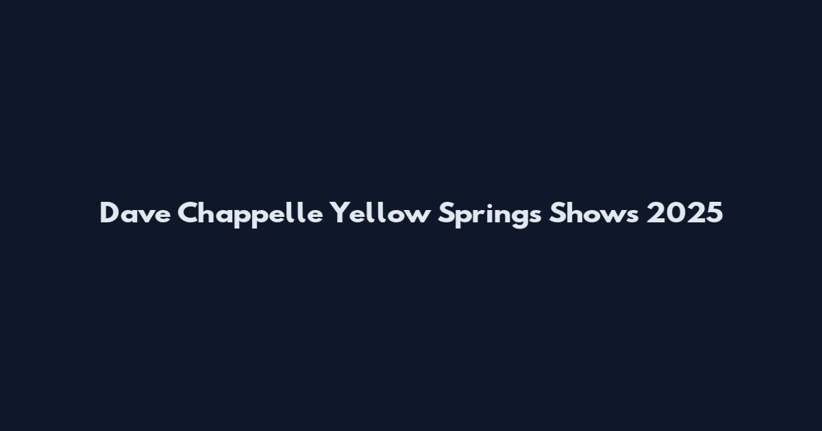 Dave Chappelle Yellow Springs Shows 2025