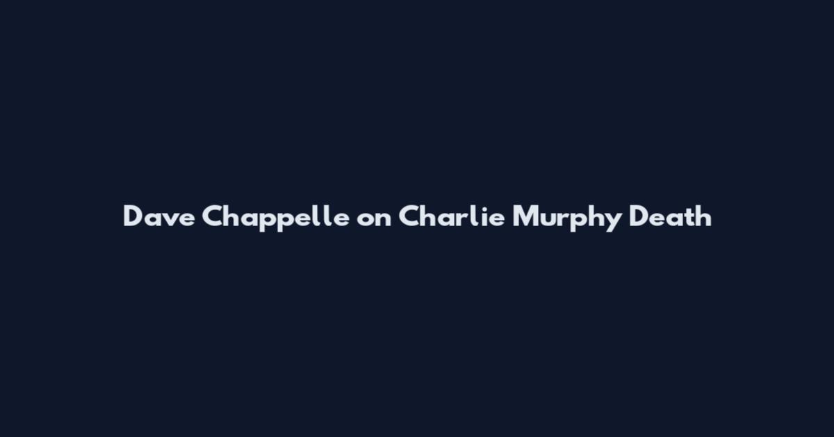 Dave Chappelle on Charlie Murphy Death