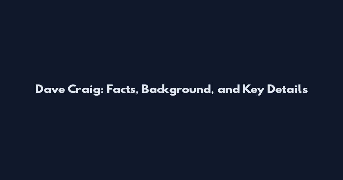 Dave Craig: Facts, Background, and Key Details