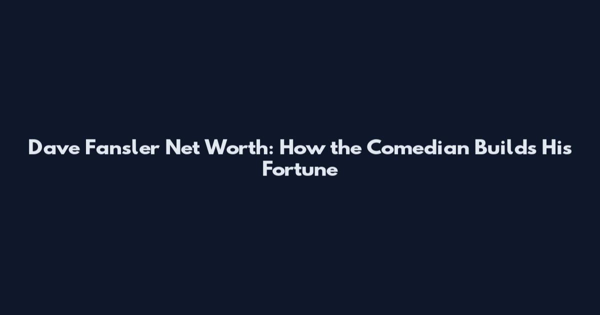 Dave Fansler Net Worth: How the Comedian Builds His Fortune