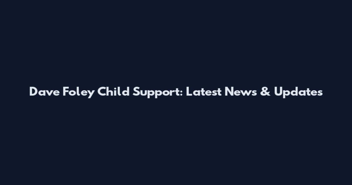 Dave Foley Child Support: Latest News & Updates
