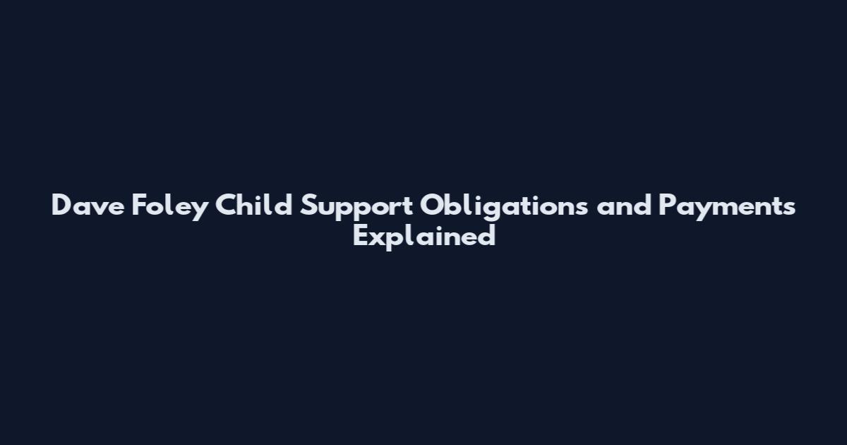 Dave Foley Child Support Obligations and Payments Explained
