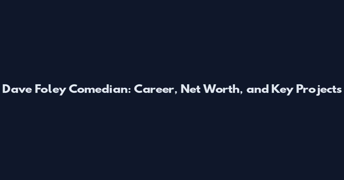 Dave Foley Comedian: Career, Net Worth, and Key Projects