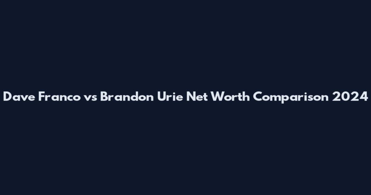 Dave Franco vs Brandon Urie Net Worth Comparison 2024