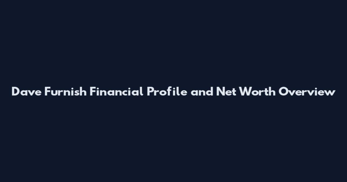 Dave Furnish Financial Profile and Net Worth Overview