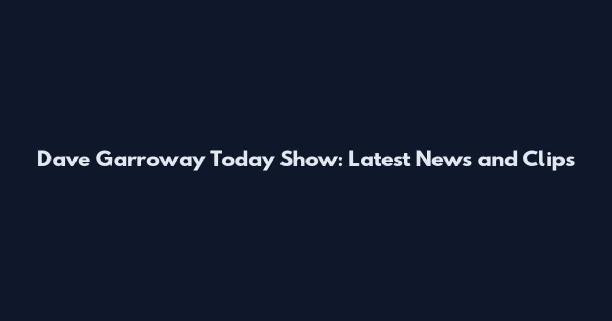 Dave Garroway Today Show: Latest News and Clips