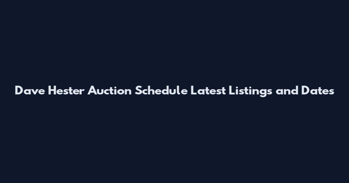 Dave Hester Auction Schedule Latest Listings and Dates