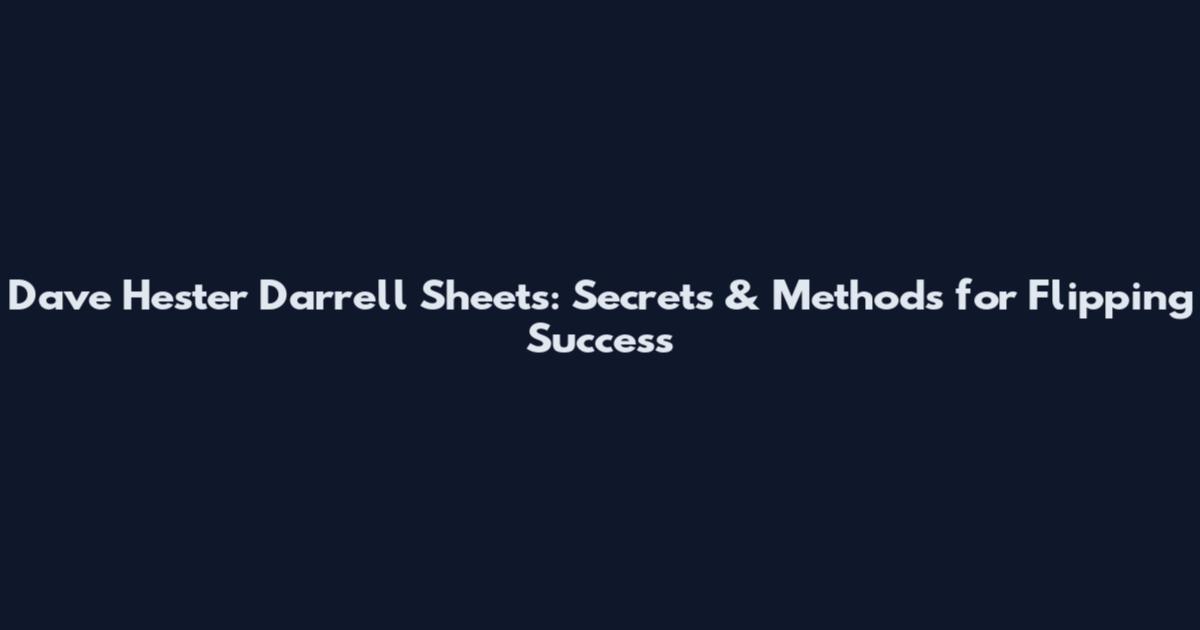 Dave Hester Darrell Sheets: Secrets & Methods for Flipping Success
